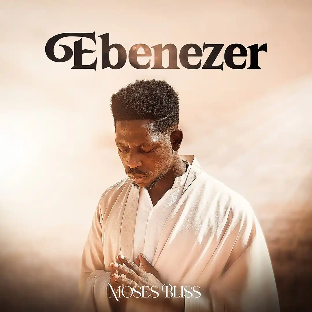 Moses Bliss – Ebenezer Mp3 Download