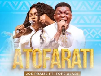 Joe Praize ft. Tope Alabi – ATOFARATI Mp3 Download