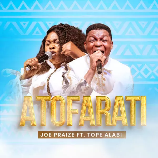 Joe Praize ft. Tope Alabi – ATOFARATI